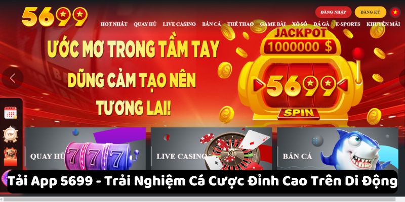 Tải App 5699 – Trải Nghiệm Cá Cược Đỉnh Cao Trên Di Động